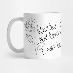 Started to cry, and then remembered I can buy myself flowers Mug